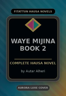 Waye Mijina Book 2 Complete Hausa Novel by Autar Alheri