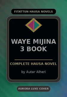 Waye Mijina 3 Book Complete Hausa Novel by Autar Alheri