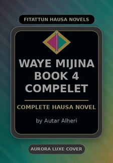 Waye Mijina Book 4 Compelet Complete Hausa Novel by Autar Alheri