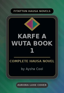Karfe A Wuta Book 1 Complete Hausa Novel by Aysha Cool