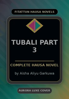 Tubali Part 3 Complete Hausa Novel by Aisha Aliyu Garkuwa