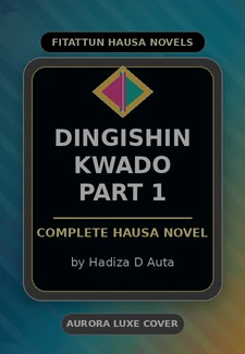Dingishin Kwado Part 1 Complete Hausa Novel by Hadiza D Auta