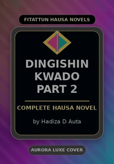 Dingishin Kwado Part 2 Complete Hausa Novel by Hadiza D Auta