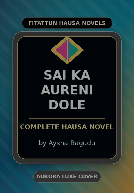 SAI KA Aureni Dole Complete Hausa Novel by Aysha Bagudu