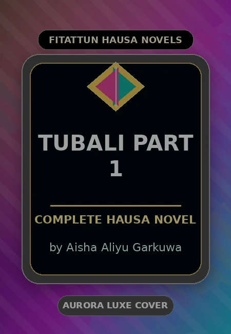 Tubali Part 1 Complete Hausa Novel by Aisha Aliyu Garkuwa