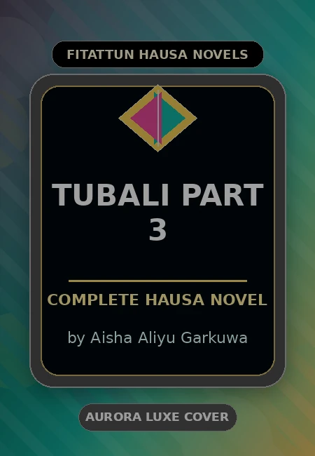 Tubali Part 3 Complete Hausa Novel by Aisha Aliyu Garkuwa