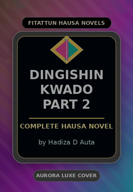Dingishin Kwado Part 2 Complete Hausa Novel by Hadiza D Auta